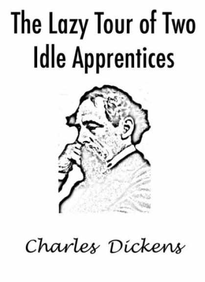 Charles Dickens Books - THE LAZY TOUR OF TWO IDLE APPRENTICES (CHARLES DICKENS CLASSIC STORY)