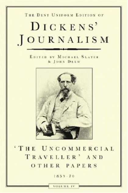 Charles Dickens Books - Dickens' Journalism: Uncommercial Traveller v.4 (Vol 4)
