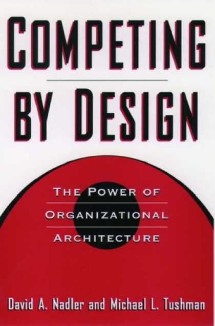 Design Books - Competing by Design: The Power of Organizational Architecture