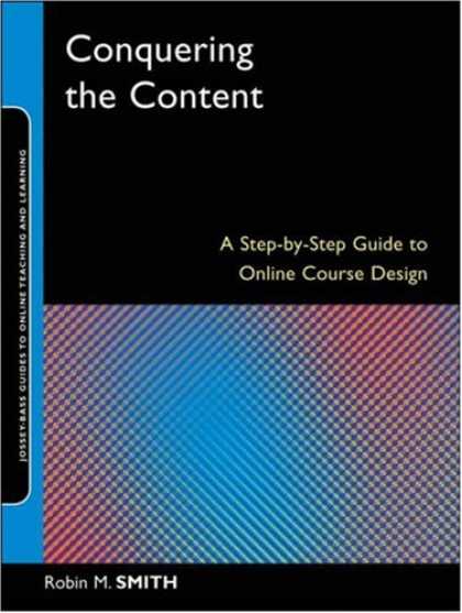 Design Books - Conquering the Content: A Step-by-Step Guide to Online Course Design (Online Tea