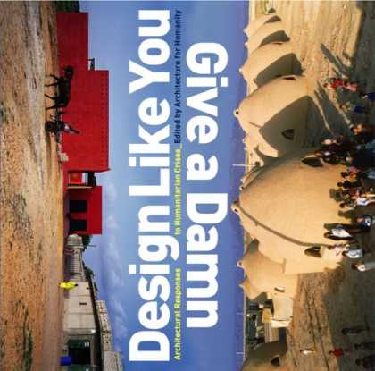 Design Books - Design Like You Give a Damn: Architectural Responses to Humanitarian Crises