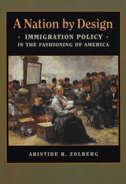 Design Books - A Nation by Design: Immigration Policy in the Fashioning of America (Russell Sag