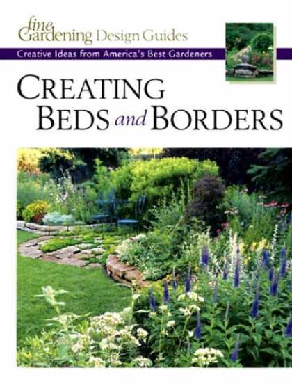 Design Books - Creating Beds and Borders: Creative Ideas from America's Best Gardeners (Fine Ga