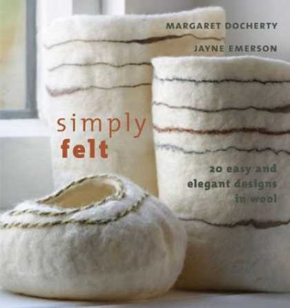 Design Books - Simply Felt: 20 Easy and Elegant Designs in Wool