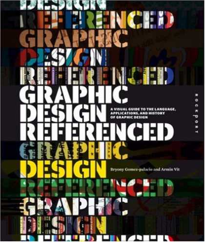 Design Books - Graphic Design, Referenced: A Visual Guide to the Language, Applications, and Hi