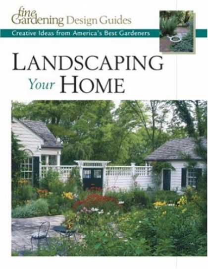 Design Books - Landscaping Your Home: Creative Ideas from America's Best Gardeners (Fine Garden