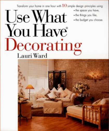Design Books - Use What You Have Decorating : Transform Your Home in One Hour With Ten Simple D
