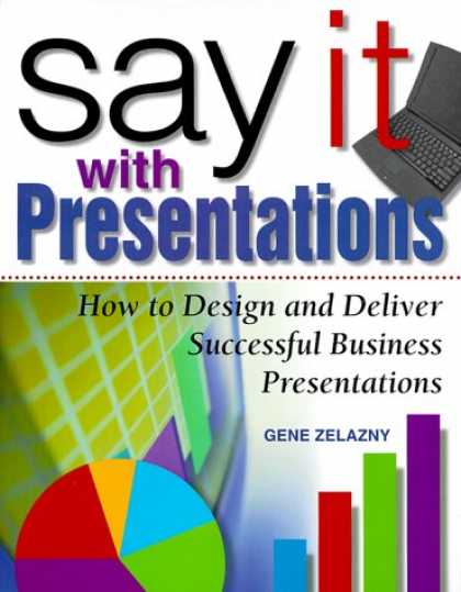 Design Books - Say It with Presentations: How to Design and Deliver Successful Business Present