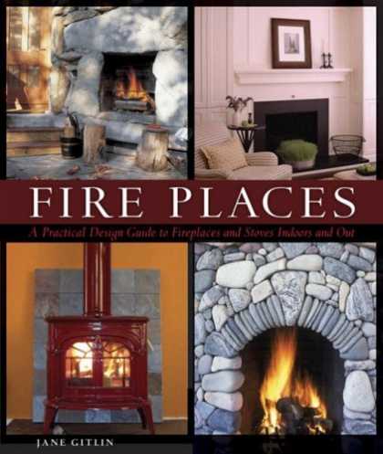 Design Books - Fire Places: A Practical Design Guide to Fireplaces and Stoves Indoors and Out