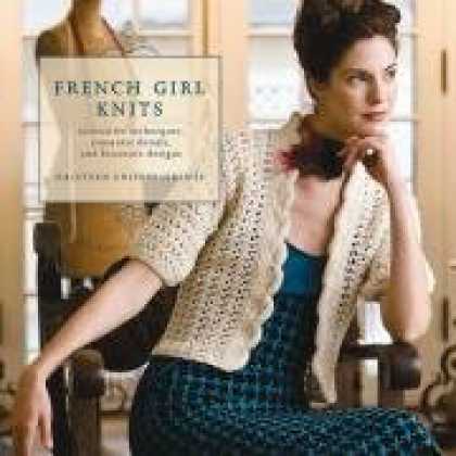 Design Books - French Girl Knits: Innovative Techniques, Romantic Details, and Feminine Designs