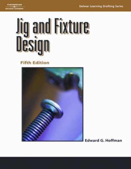 Design Books - Jig and Fixture Design, 5E (Delmar Learning Drafting)