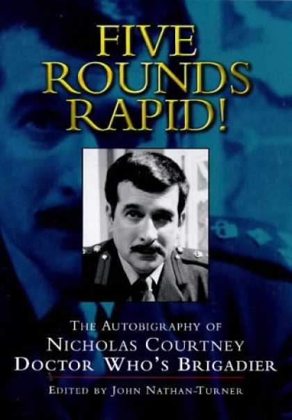 Doctor Who Books - Five Rounds Rapid!: The Autobiography of Nicholas Courtney, Doctor Who's Brigadi