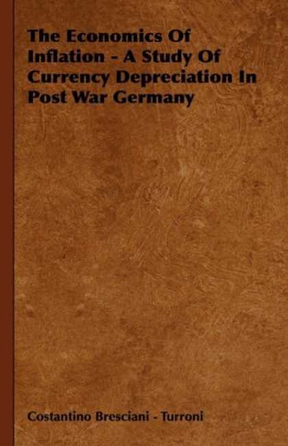 Economics Books - The Economics Of Inflation - A Study Of Currency Depreciation In Post War German