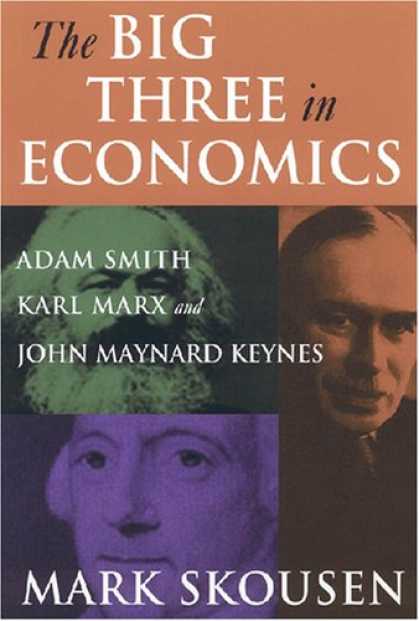 Economics Books - The Big Three in Economics: Adam Smith, Karl Marx, And John Maynard Keynes