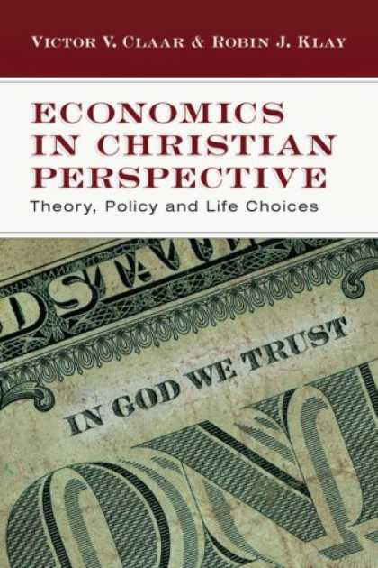 Economics Books - Economics in Christian Perspective: Theory, Policy and Life Choices