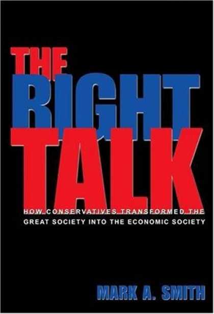 Economics Books - The Right Talk: How Conservatives Transformed the Great Society into the Economi