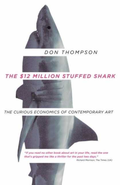 Economics Books - The $12 Million Stuffed Shark: The Curious Economics of Contemporary Art