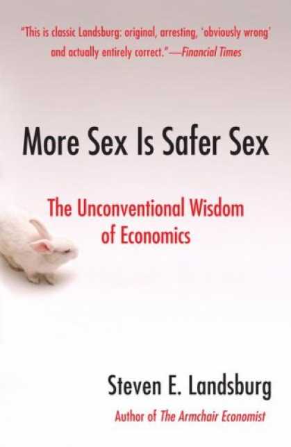 Economics Books - More Sex Is Safer Sex: The Unconventional Wisdom of Economics