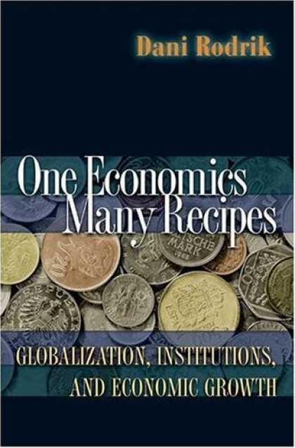 Economics Books - One Economics, Many Recipes: Globalization, Institutions, and Economic Growth