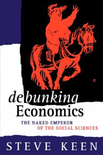 Economics Books - Debunking Economics: The Naked Emperor of the Social Sciences