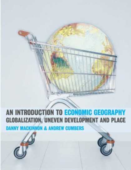 Economics Books - An Introduction to Economic Geography: Globalization, Uneven Development and Pla