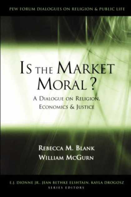 Economics Books - Is the Market Moral?: A Dialogue on Religion, Economics, and Justice (The Pew Fo