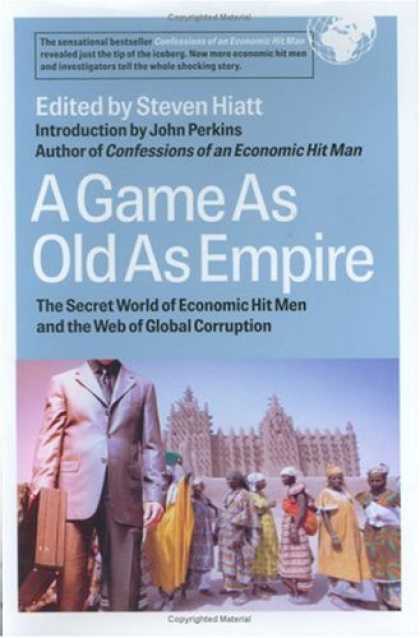 Economics Books - A Game as Old as Empire: The Secret World of Economic Hit Men and the Web of Glo