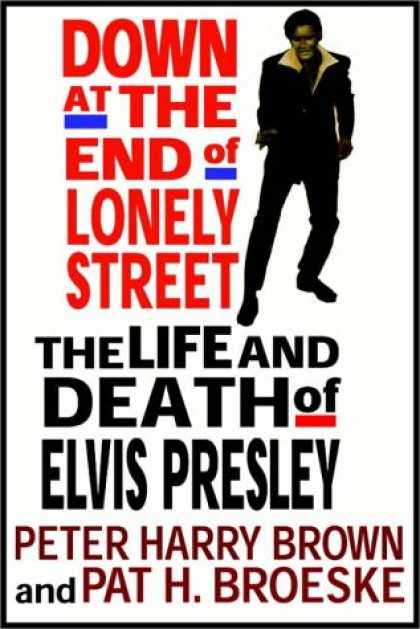 Elvis Presley Books - Down at the End of Lonely Street: The Life & Death of Elvis Presley