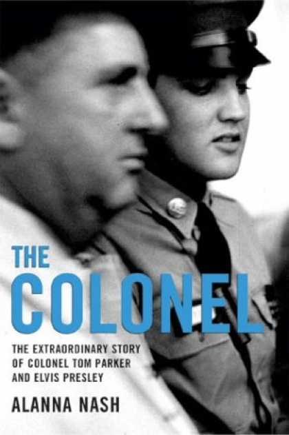 Elvis Presley Books - The Colonel: The Extraordinary Story of Colonel Tom Parker and Elvis Presley