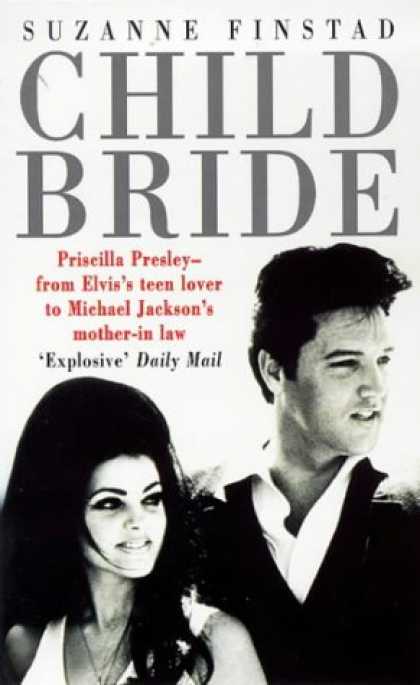 Elvis Presley Books - Child Bride: Priscilla Presley - from Elvis's Teen Lover to Michael Jackson's Mo