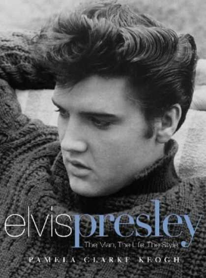 Elvis Presley Books - Elvis Presley: The Man, the Life, the Style