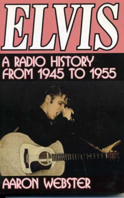 Elvis Presley Books - Elvis, the New Rage: A Radio History from 1945 to 1955