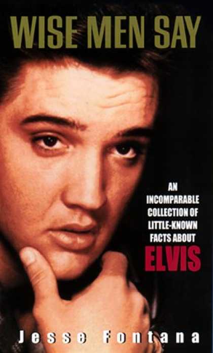Elvis Presley Books - Wise Men Say:: An Incomparable Collection Of Little-Known Facts About Elvis