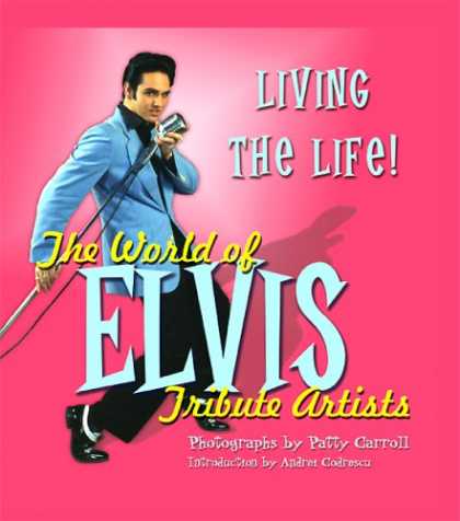 Elvis Presley Books - Living the Life: The World of Elvis Tribute Artists