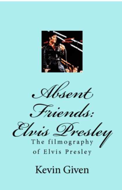 Elvis Presley Books - Absent Friends: Elvis Presley: The Filmography Of Elvis Presley