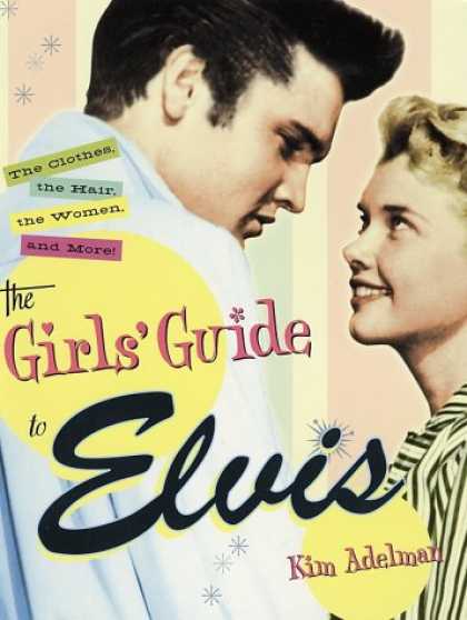 Elvis Presley Books - The Girls' Guide to Elvis: The Clothes, The Hair, The Women, and More!