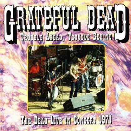 Grateful Dead - Grateful Dead - Trouble Ahead Trouble Behind