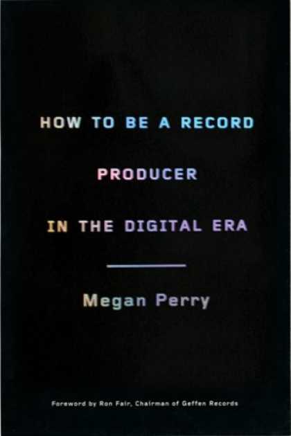 Greatest Book Covers - How to be a Record Producer in the Digital Era