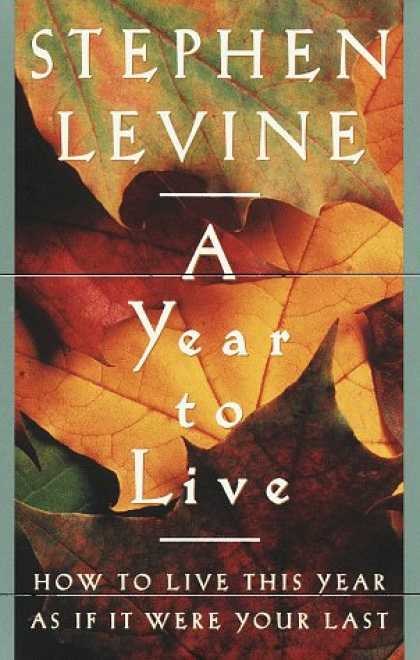 Harmony Books - A Year to Live : How to Live This Year As If It Were Your Last