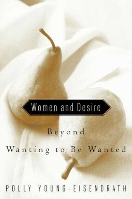 Harmony Books - Women and Desire: Beyond Wanting to Be Wanted