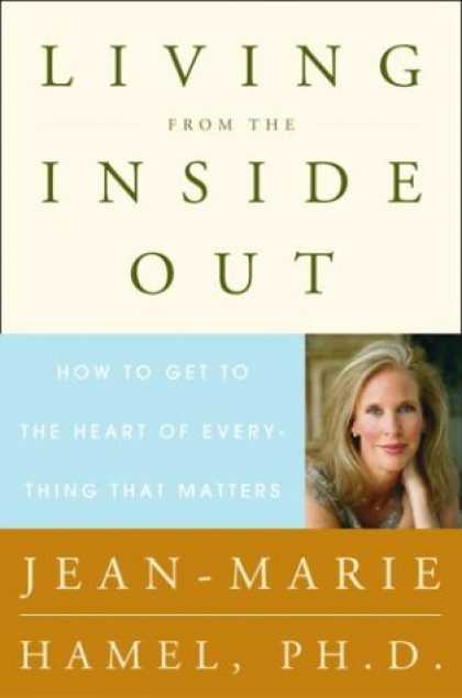Harmony Books - Living from the Inside Out: How to Get to the Heart of Everything That Matters