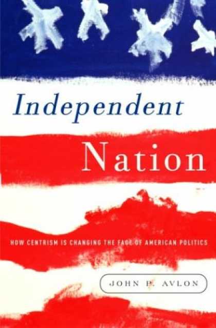 Harmony Books - Independent Nation: How the Vital Center Is Changing American Politics
