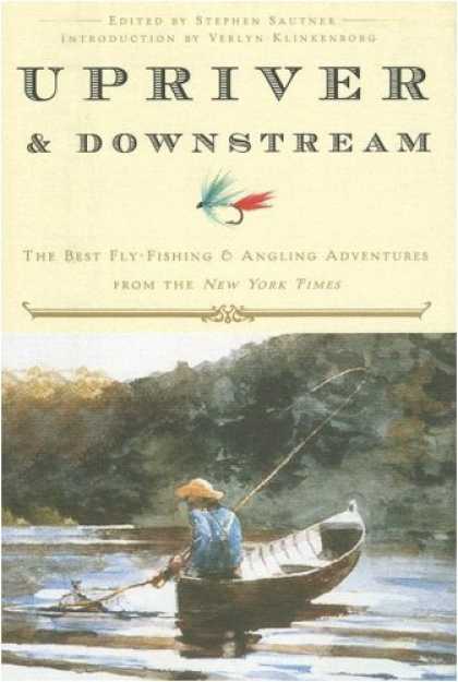 Harmony Books - Upriver and Downstream: The Best Fly-Fishing and Angling Adventures from the New