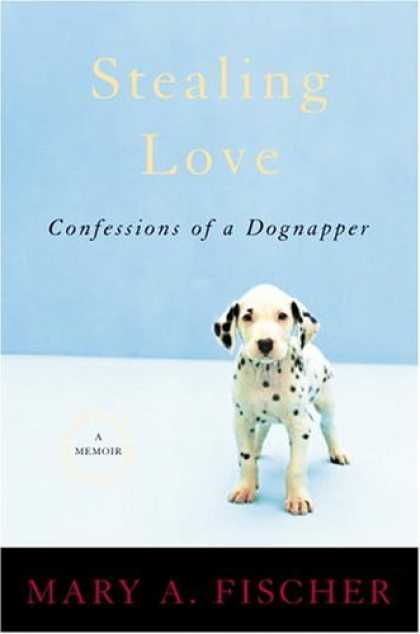 Harmony Books - Stealing Love: Confessions of a Dognapper--A Memoir