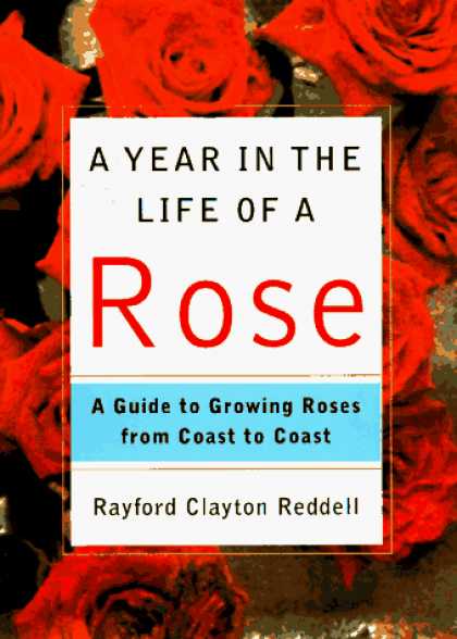 Harmony Books - A Year in the Life of a Rose: A Guide to Growing Roses from Coast to Coast