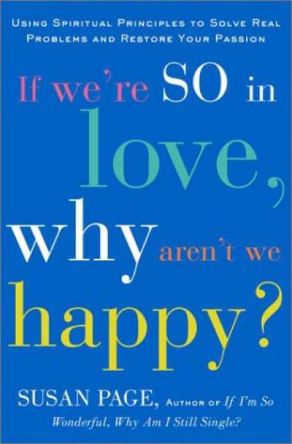 Harmony Books - If We're So In Love, Why Aren't We Happy?: Using Spiritual Principles to Solve R