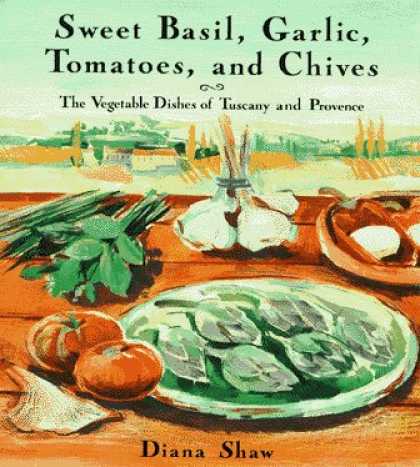 Harmony Books - Sweet Basil, Garlic, Tomatoes and Chives: The Vegetable Dishes of Tuscany and Pr