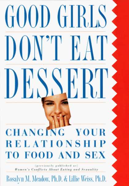Harmony Books - Good Girls Don't Eat Dessert: Changing Your Relationship to Food and Sex