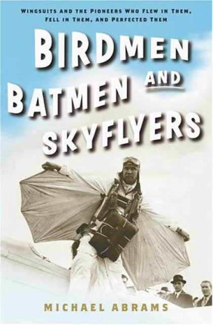 Harmony Books - Birdmen, Batmen, and Skyflyers: Wingsuits and the Pioneers Who Flew in Them, Fel