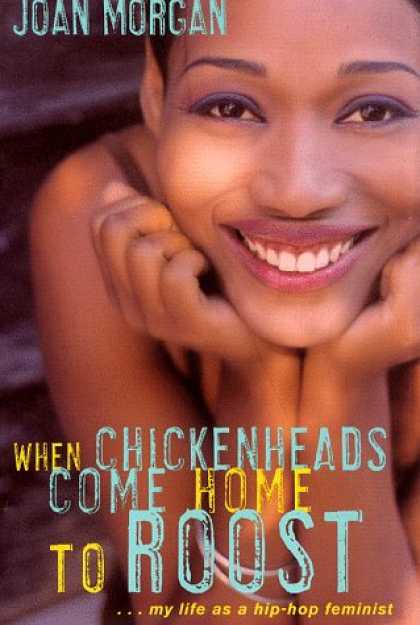 Hip Hop Books - When Chickenheads Come Home to Roost : My Life as A Hip Hop Feminist